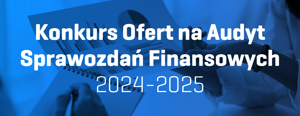 Konkurs ofert na przeprowadzenie badania sprawozdania finansowego